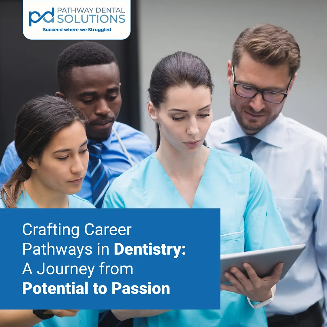 Crafting Career Pathways in Dentistry: From Potential to Passion